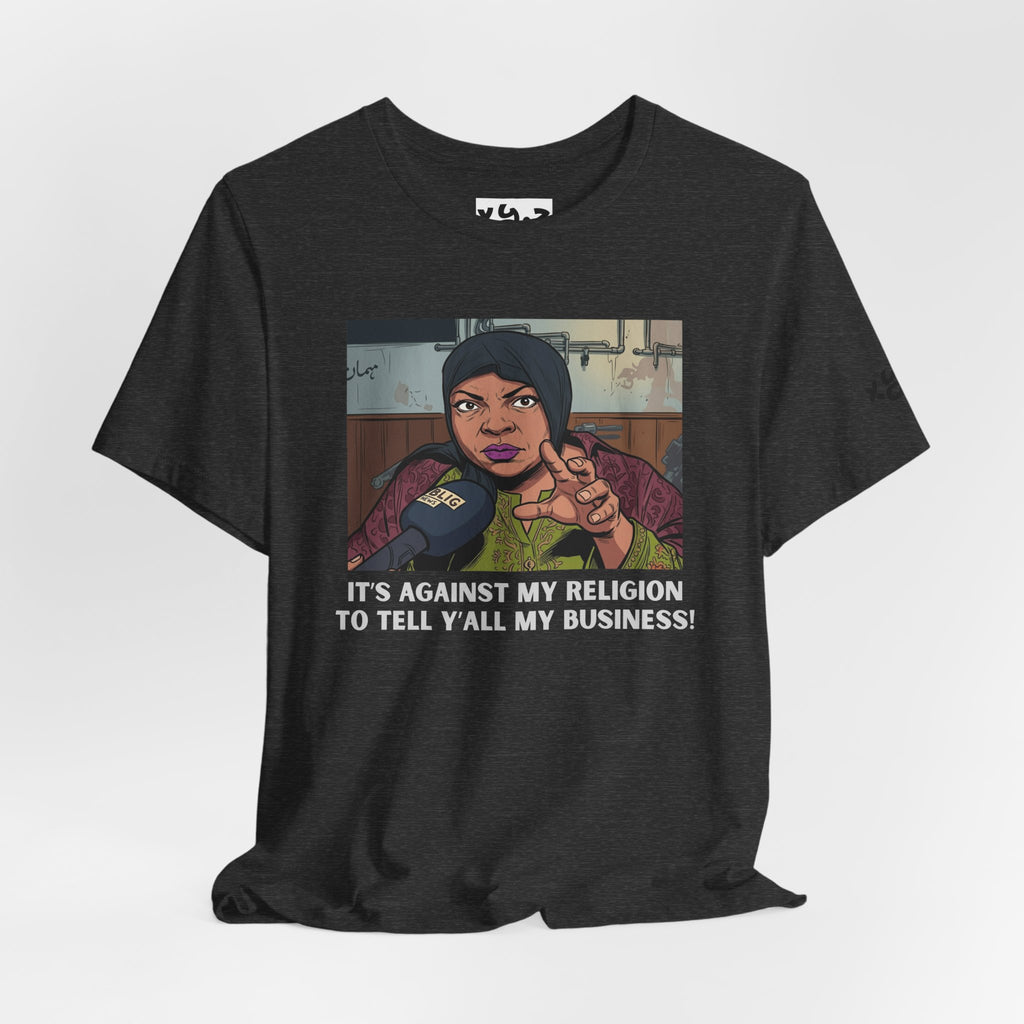 Graphic Tee — "It's Against My Religion to Tell Y'all My Business" Statement Shirt