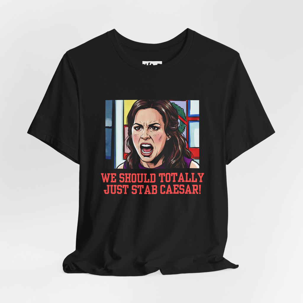 Tee — "We Should Totally Just Stab Caesar" Pop Art Political Funny Graphic T‑Shirt