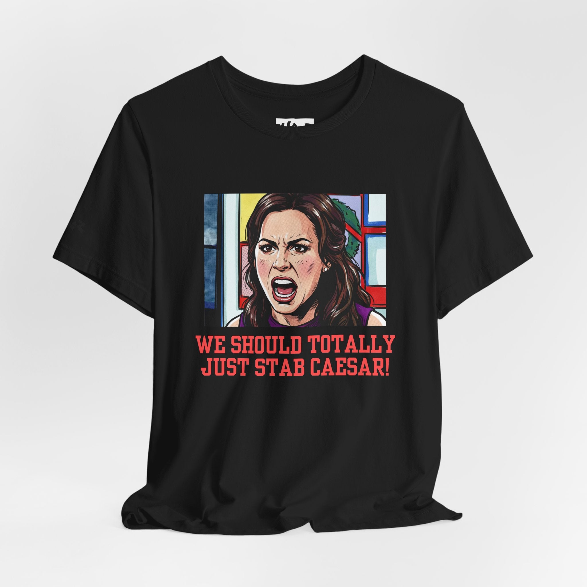 Tee — "We Should Totally Just Stab Caesar" Pop Art Political Funny Graphic T‑Shirt