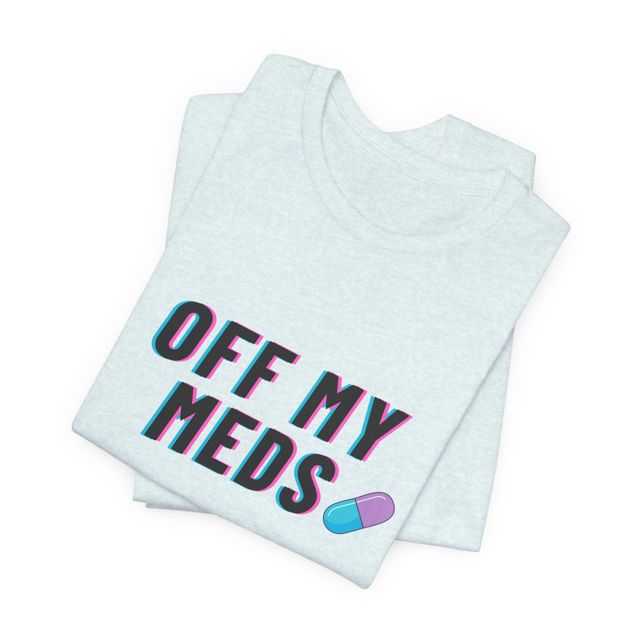 Off My Meds T-Shirt — Funny Retro Pill Graphic Tee