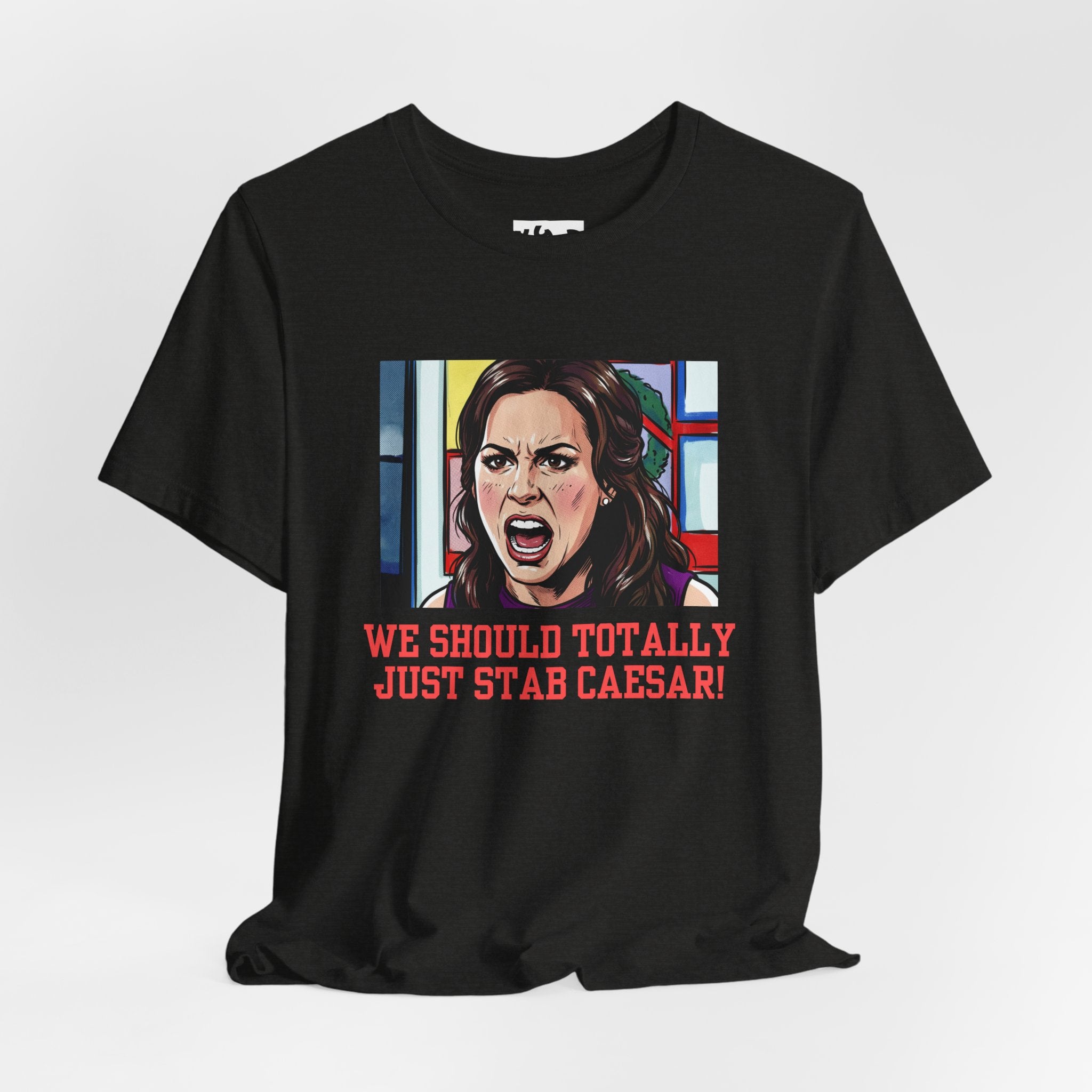 Tee — "We Should Totally Just Stab Caesar" Pop Art Political Funny Graphic T‑Shirt