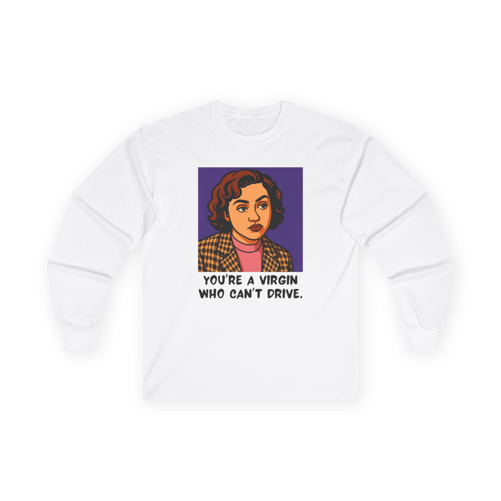 Long Sleeve Tee — 'You're a Virgin Who Can't Drive' Retro Portrait Graphic