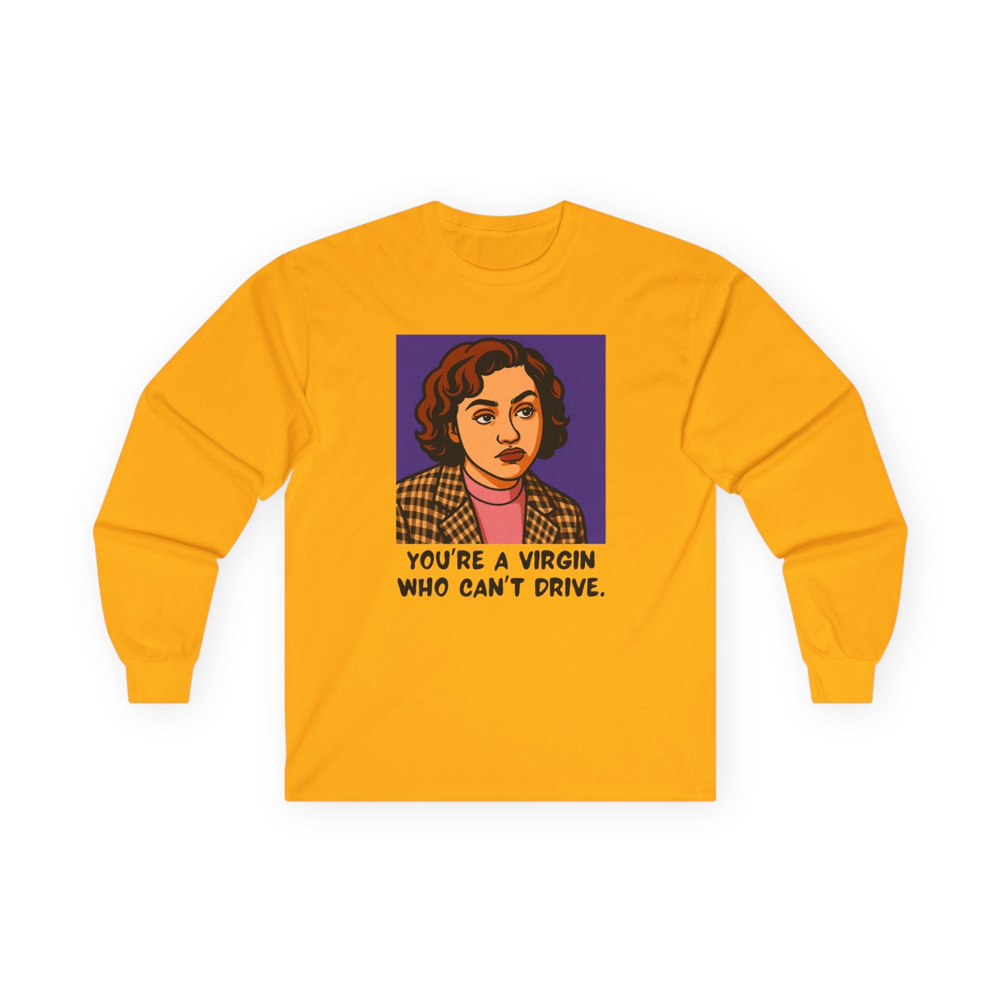 Long Sleeve Tee — 'You're a Virgin Who Can't Drive' Retro Portrait Graphic