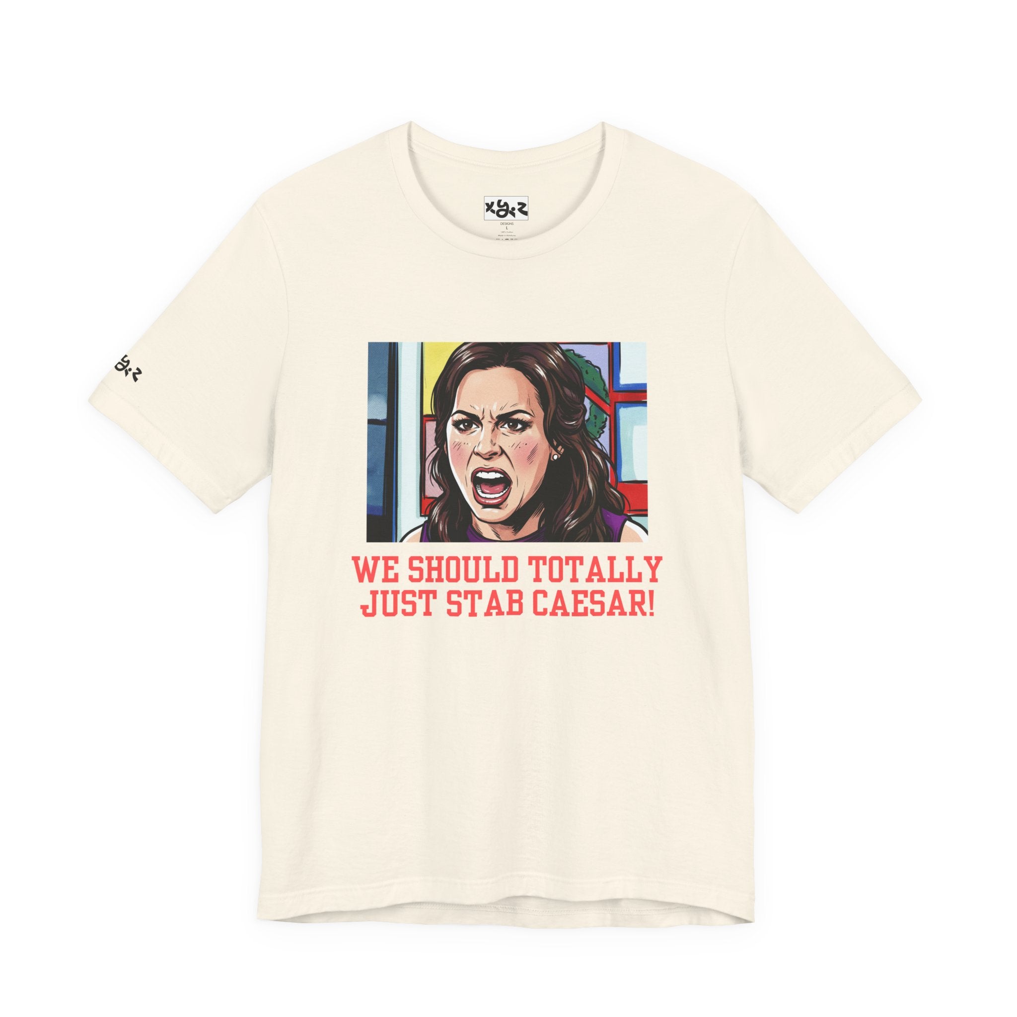 Tee — "We Should Totally Just Stab Caesar" Pop Art Political Funny Graphic T‑Shirt