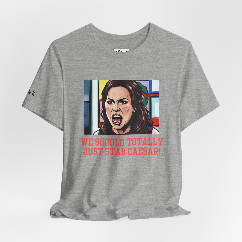 Tee — "We Should Totally Just Stab Caesar" Pop Art Political Funny Graphic T‑Shirt