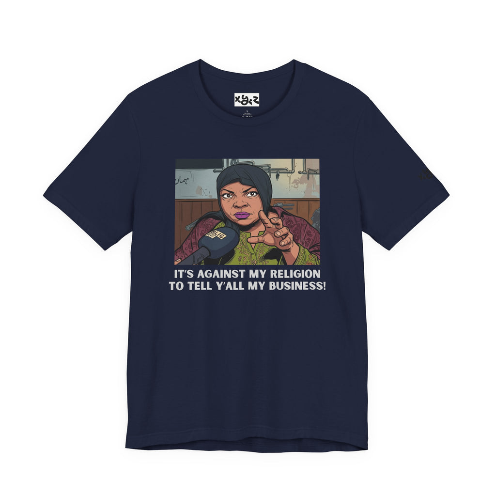 Graphic Tee — "It's Against My Religion to Tell Y'all My Business" Statement Shirt