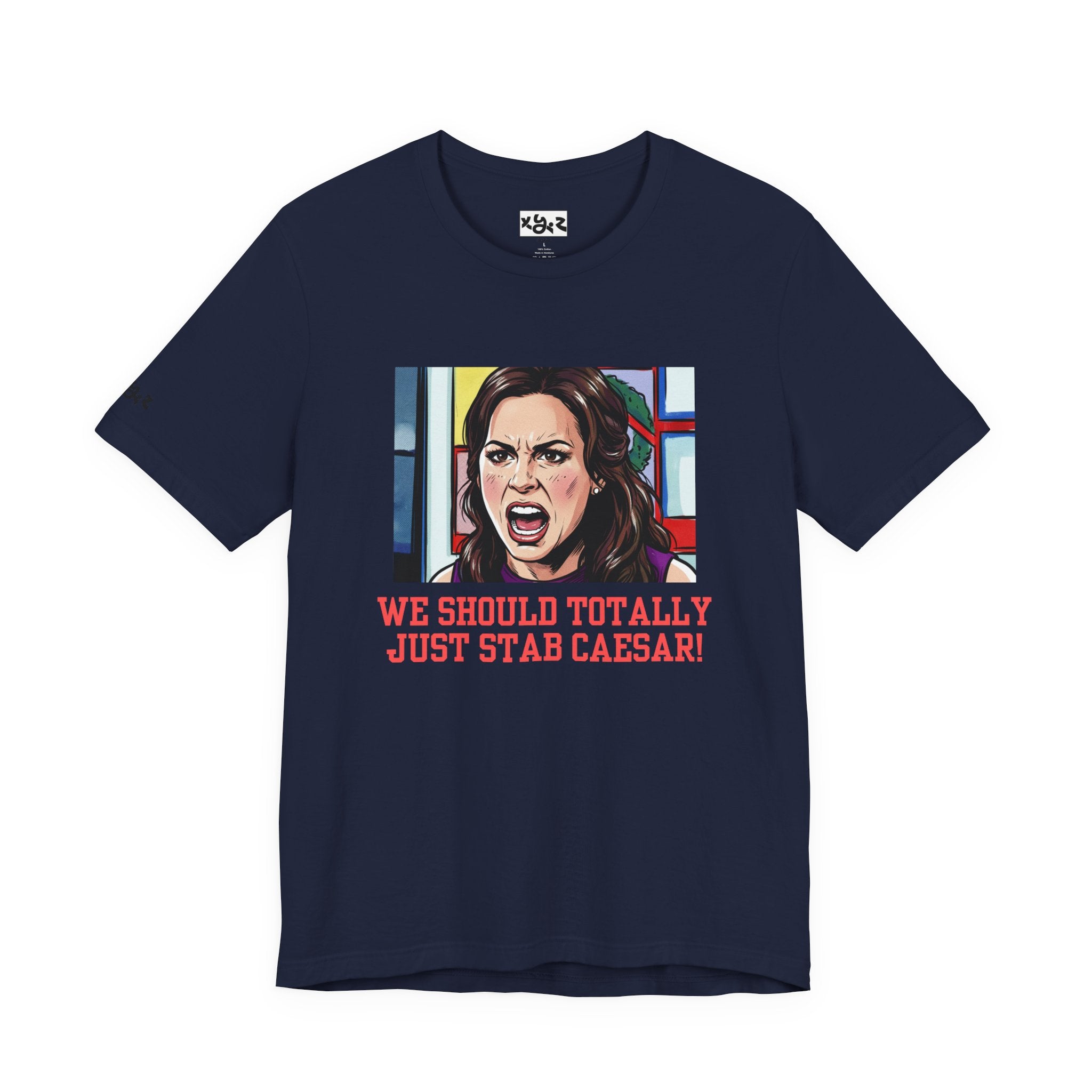 Tee — "We Should Totally Just Stab Caesar" Pop Art Political Funny Graphic T‑Shirt