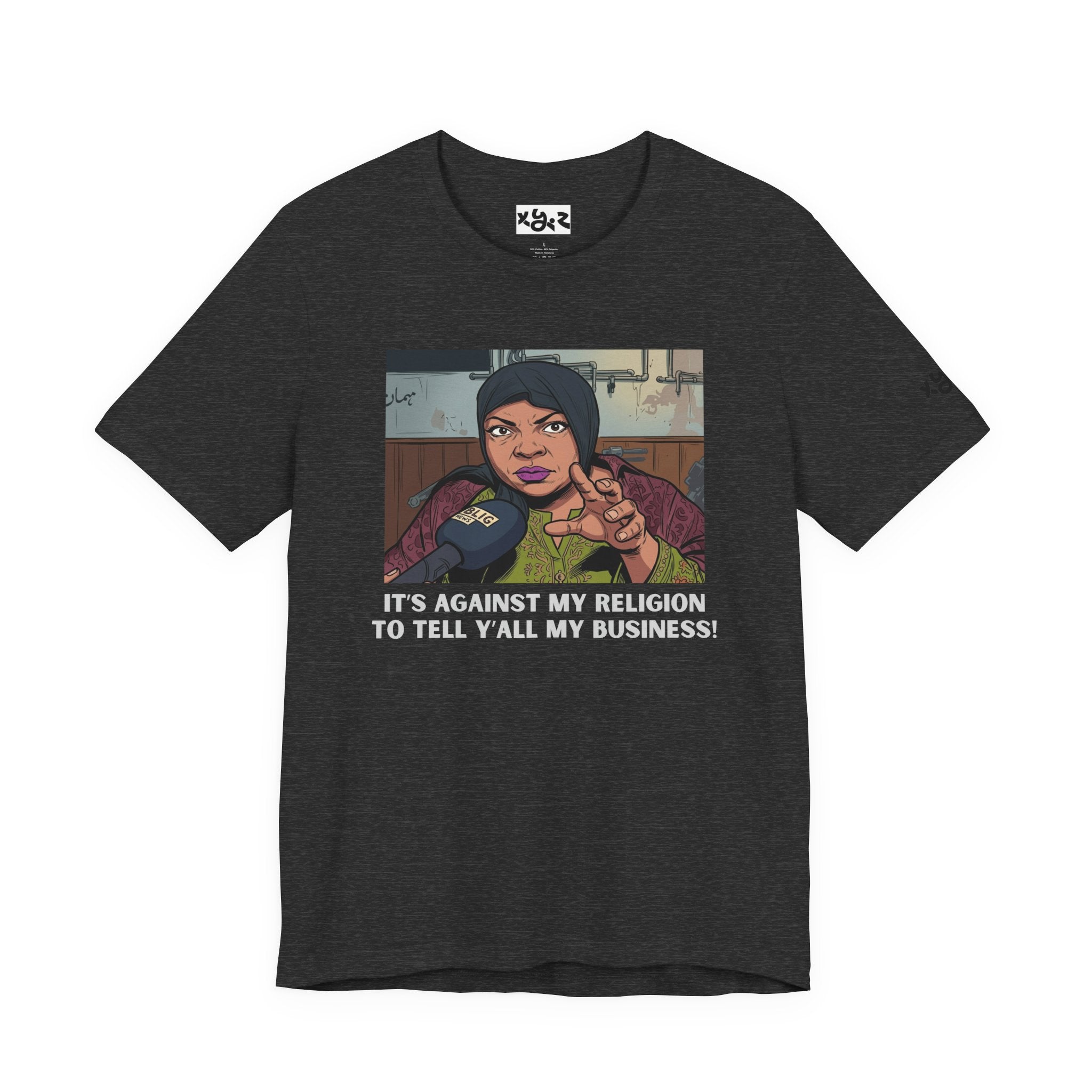 Graphic Tee — "It's Against My Religion to Tell Y'all My Business" Statement Shirt