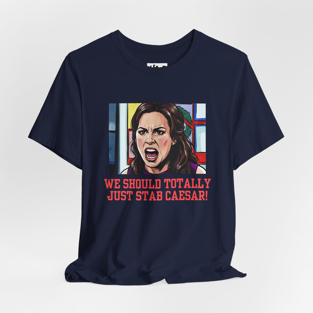 Tee — "We Should Totally Just Stab Caesar" Pop Art Political Funny Graphic T‑Shirt