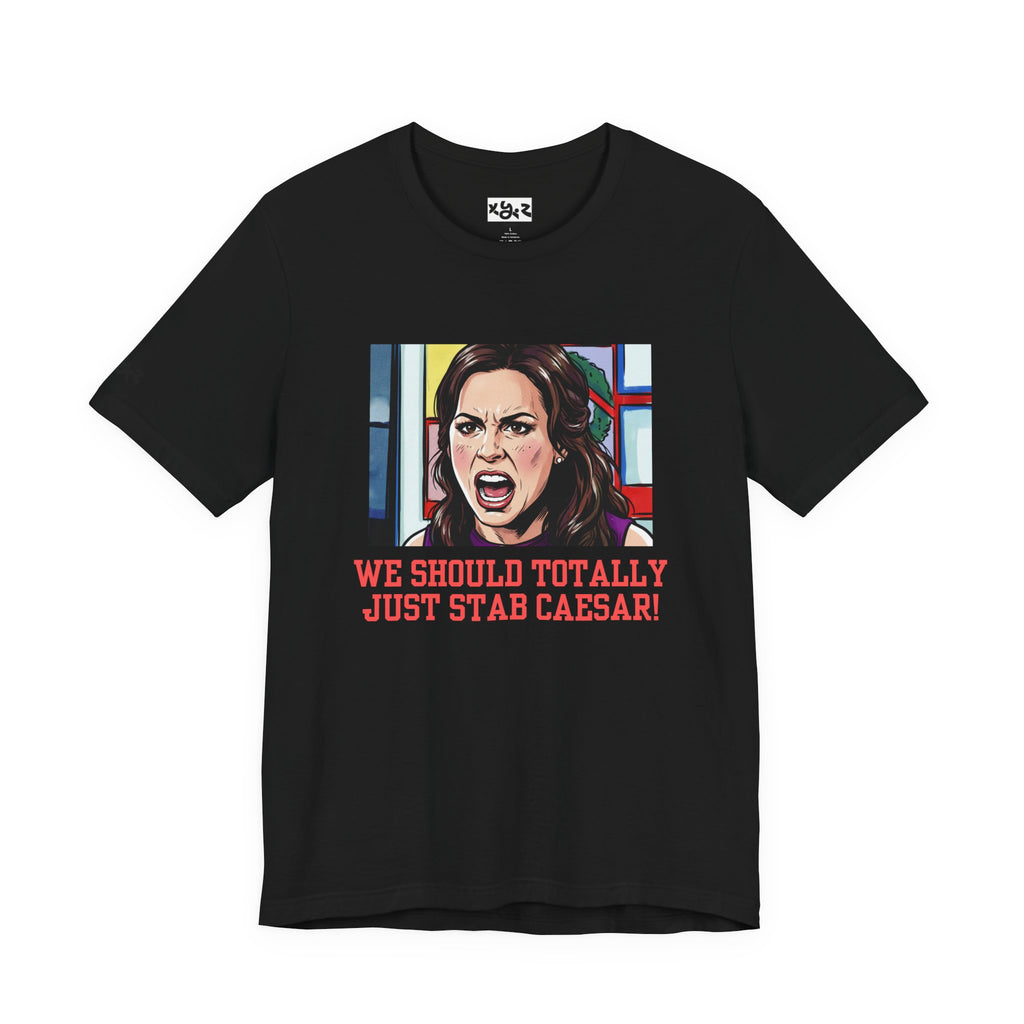 Tee — "We Should Totally Just Stab Caesar" Pop Art Political Funny Graphic T‑Shirt