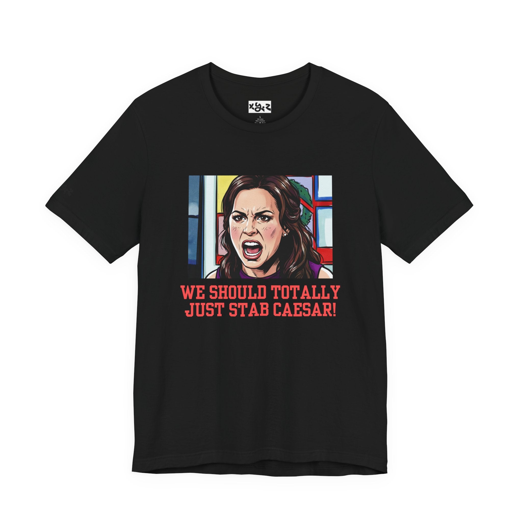 Tee — "We Should Totally Just Stab Caesar" Pop Art Political Funny Graphic T‑Shirt