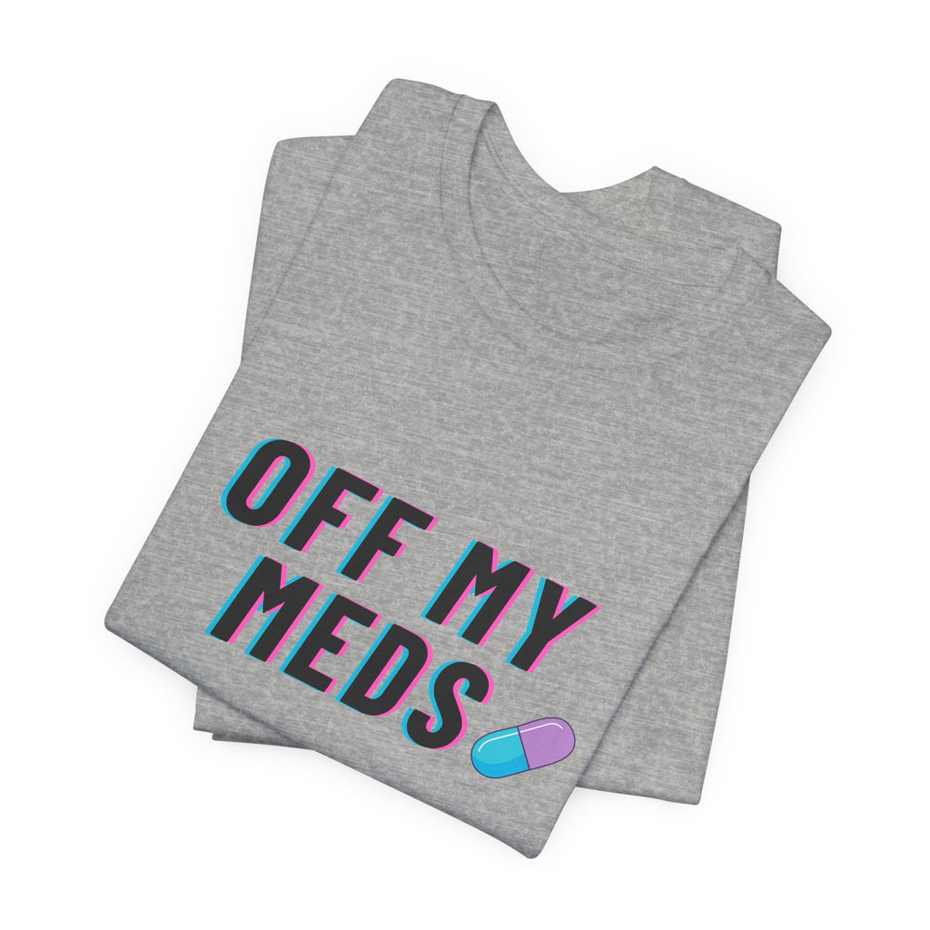Off My Meds T-Shirt — Funny Retro Pill Graphic Tee