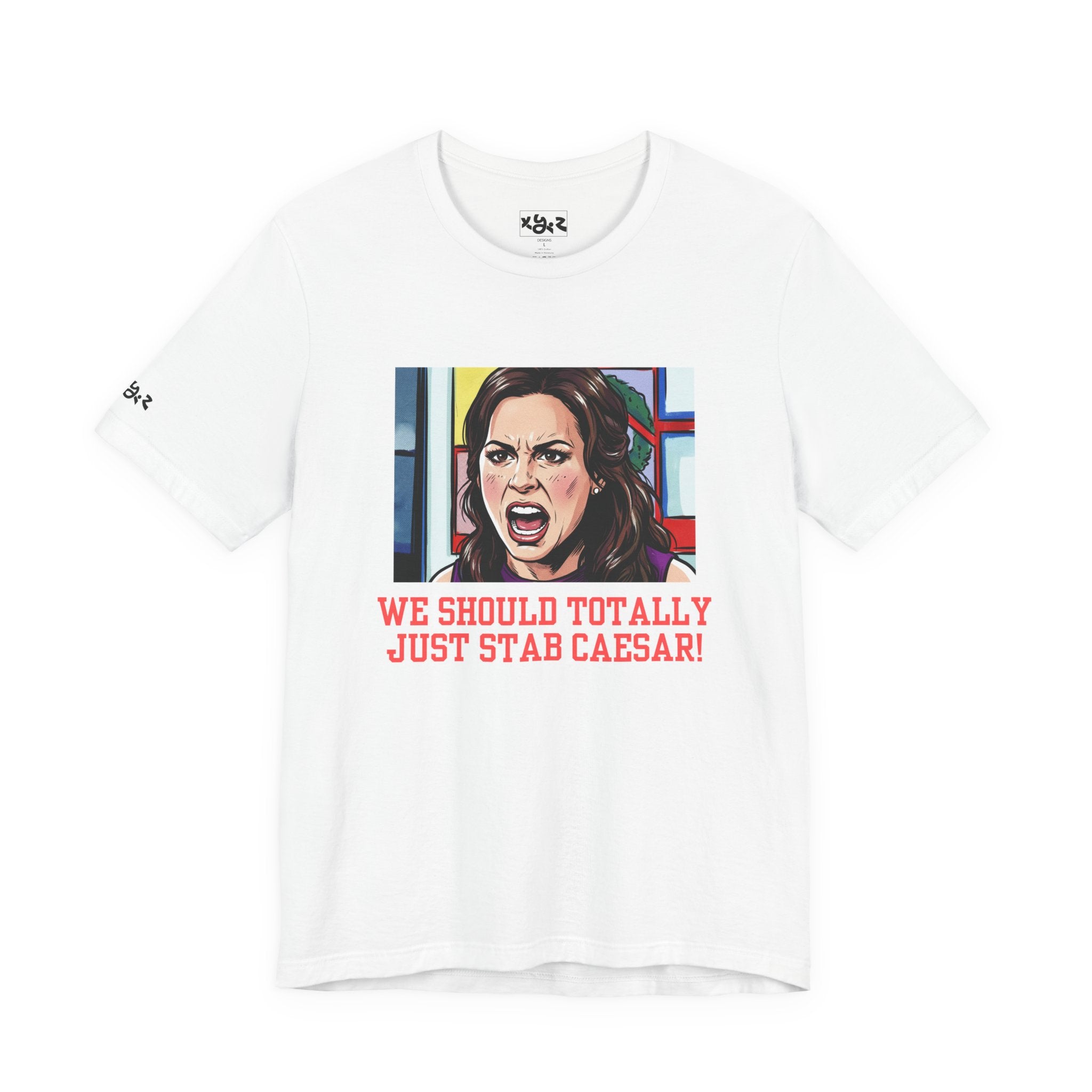 Tee — "We Should Totally Just Stab Caesar" Pop Art Political Funny Graphic T‑Shirt